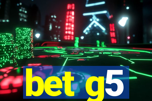 bet g5